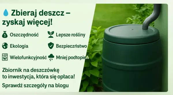 Zielony zbiornik na deszczówkę, obok roślin. Tekst zachęca do zbierania deszczówki, podkreślając oszczędność, ekologię i lepsze rośliny.